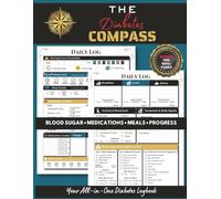 The Diabetes Compass: A Complete Diabetes Logbook to Track Blood Sugar, Medications, Meals, Appointments & Progress