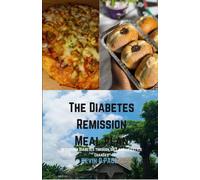The Diabetes Remission Meal Plan: Reversing Diabetes Through Diet And Lifestyle Changes