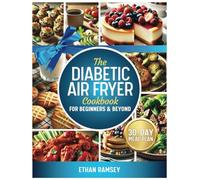 The Diabetic Air Fryer Cookbook For Beginners & Beyond
