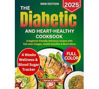 The Diabetic and Heart-Healthy Cookbook 2025: A Beginner Friendly Delicious Recipes with Full Color Images, Health Benefits and Much More...