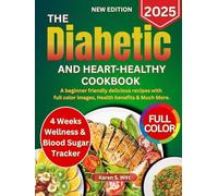 The Diabetic and Heart-Healthy Cookbook 2025: A Beginner Friendly Delicious Recipes with Full Color Images, Health Benefits and Much More...