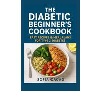 The Diabetic Beginner’s Cookbook: Easy Recipes & Meal Plans for Type 2 Diabetes