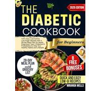 The Diabetic Cookbook for Beginners: 125+ Easy, Low-Carb & Low-Sugar Recipes with a 28-Day Meal Plan for Newly Diagnosed Type 2 Diabetes & Prediabetes to Help Your Healthy Habits and Lifestyle