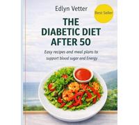 The diabetic diet after 50: easy blood-sugar-friendly recipes for life after 50