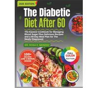 The Diabetic Diet After 60: The Easiest Cookbook for Managing Blood Sugar Plus Delicious Recipes and a 60-Day Meal Plan for The Newly Diagnosed