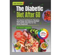 The Diabetic Diet After 60: The Easiest Cookbook for Managing Blood Sugar Plus Delicious Recipes and a 60-Day Meal Plan for The Newly Diagnosed