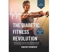 The Diabetic Fitness Revolution: Reverse Type 2 Diabetes and Beat Blood Sugar with Simple, Effective Exercises for Fitness