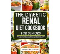 THE DIABETIC RENAL DIET COOKBOOK FOR SENIORS: Quick and Easy-to-Make Low-Sodium, Low-Phosphorus Recipes for Managing CKD and Supporting Blood Sugar Balance