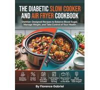 THE DIABETIC SLOW COOKER AND AIR FRYER COOKBOOK: Dietitian-Designed Recipes to Balance Blood Sugar, Manage Weight, and Take Control of Your Health