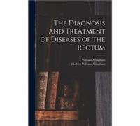 The Diagnosis and Treatment of Diseases of the Rectum electronic Resource - William 18291908 Allingham - Creative Media Partners LLC - Livre en Anglais William 18291908 AllinghamWilliam 18291908 Allin