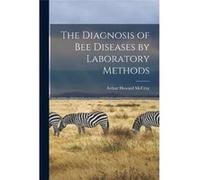 The Diagnosis of Bee Diseases by Laboratory Methods - Arthur Howard 1880 McCray - Creative Media Partners LLC - Livre en Anglais Arthur Howard 1880 McCrayArthur Howard 1880 McCray (Auteur)