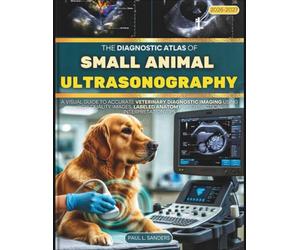 The Diagnostic Atlas Of Small Animal Ultrasonography 2027: A Visual Guide to Accurate Veterinary Diagnostic Imaging using high-quality images, labeled anatomy, and practical interpretation tips