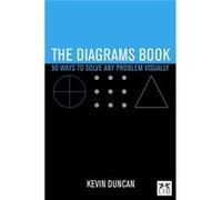 The Diagrams Book: 50 Ways to Solve Any Problem Visually (Concise Advice) Kevin Duncan (Auteur)