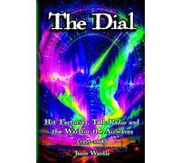The Dial: Hit Factories, Talk Radio, and the War for the Airwaves (1955-2008)