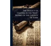 The Dialect Of Craven, In The West-Riding Of The County Of York