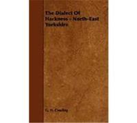 The Dialect of Hackness - North-East Yorkshire Cowling, G. H. (Auteur)