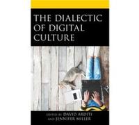 The Dialectic of Digital Culture Edited by Jennifer Miller , Contributions by David Arditi , Contributions by Brian Connor , Contributions by Lisa Daily , Contributions by Long Doan , Contributions by
