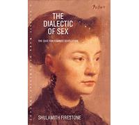 The Dialectic of Sex Shulamith Firestone (Auteur)