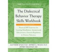 The Dialectical Behavior Therapy Skills Workbook by Jeffrey C. Wood Jeffrey C. Wood (Auteur)