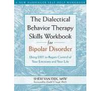 The Dialectical Behavior Therapy Skills Workbook for Bipolar Disorder: Using DBT to Regain Control of Your Emotions and Your Life