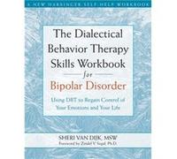 The Dialectical Behavior Therapy Skills Workbook for Bipolar Disorder by Sheri van Dijk Sheri Van Dijk (Auteur)