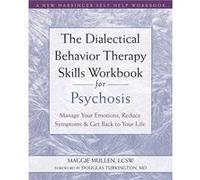 The Dialectical Behavior Therapy Skills Workbook for Psychosis by Maggie Mullen Maggie Mullen (Auteur)