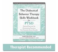The Dialectical Behavior Therapy Skills Workbook for PTSD: Practical Exercises for Overcoming Trauma and Post-Traumatic Stress Disorder