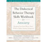 The Dialectical Behaviour Therapy Skills Workbook for Anxiety: Breaking Free from Worry, Panic, PTSD, and Other Anxiety Symptoms