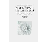 THE DIALECTICAL METAPHYSICS SERIES (Vol · 05): An Introduction to Dialectical Recursive Logic