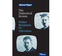 The Dialectical Screen: Walter Benjamin on Television