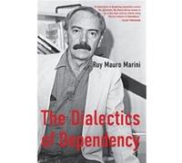 The Dialectics of Dependency by Ruy Mauro Marini Ruy Mauro Marini (Auteur)
