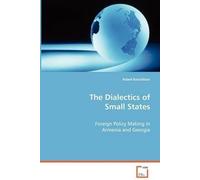 The Dialectics Of Small States - Foreign Policy Making In Armenia And Georgia