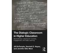 The Dialogic Classroom in Higher Education Revolutionary Listening for Curiosity, Engagement, and Deep Learning - Jill DeTemple - Routledge - ebook (ePub) - Livre