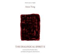 The Dialogical Spirit II: Contextual God, Pluralistic Selves, and Dialectical Imagination After Pentecost