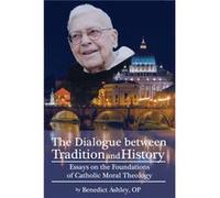 The Dialogue Between Tradition and History by Benedict Ashley Benedict Ashley (Auteur)