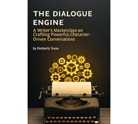 The Dialogue Engine: A Writer's Masterclass on Crafting Powerful, Character-Driven Conversations