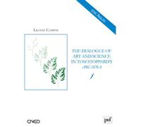 The Dialogue of Art and Science in Tom Stoppard's Arcadia - Liliane Campos - Puf - broché - Essai