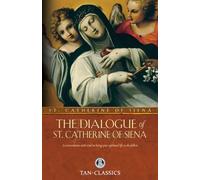 The Dialogue of St. Catherine Of Siena: A Conversation With God On Living Your Spiritual Life To The Fullest (Tan Classics)