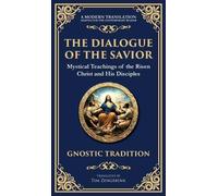 The Dialogue of the Savior: Mystical Conversations on Divine Truth and Enlightenment (Deluxe Hardbound Edition)