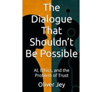 The Dialogue That Shouldn’t Be Possible: AI, Ethics, and the Problem of Trust