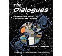 The Dialogues: Conversations about the Nature of the Universe