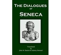 The Dialogues of Seneca: Of Providence, Firmness of the Wise Man, Anger, Happy Life, Leisure, Peace of Mind, Shortness of Life, and Clemency