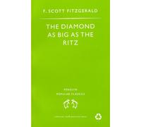 The Diamond As Big As the Ritz And Other Stories: The Diamond As Big As the Ritz; Bernice Bobs Her Hair; the Ice Palace; May Day; the Bowl