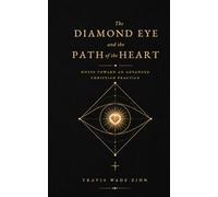 The Diamond Eye and the Path of the Heart: Notes Toward an Advanced Christian Practice