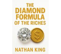 The Diamond Formula Of The Riches: Programming Your Mind For Riches By Design