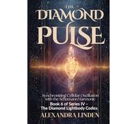 THE DIAMOND PULSE: Synchronizing Cellular Oscillation with the Schumann Harmonic Book 6 of Series IV - The Diamond Lightbody Codex. SERIES