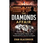 The Diamonds Affair: How Corruption, Silence, and Presidential Power Shook the French Republic