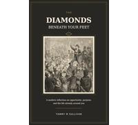 The Diamonds Beneath Your Feet: A Modern Reflection on Opportunity, Purpose, and the Life Already Around You