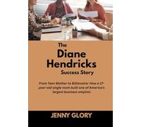 The Diane Hendricks Success Story: From Teen Mother to Billionaire: How a 17-year-old single mom built one of America’s largest business empires