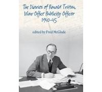 The Diaries Of Ronald Tritton, War Office Publicity Officer 1940-45